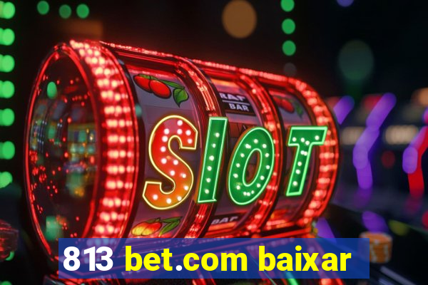 813 bet.com baixar